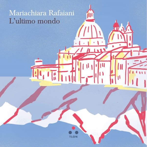 L’ultimo mondo, di Mariachiara Rafaiani